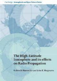 Book Cover for The High-Latitude Ionosphere and Its Effects on Radio Propagation by R D Hunsucker, J K Hargreaves