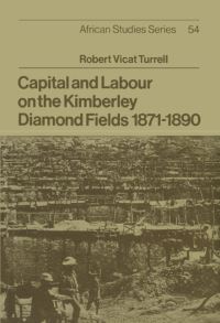 Book Cover for Capital and Labour on the Kimberley Diamond Fields 1871-1890 by Robert Vicat Turrell