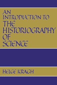 Book Cover for An Introduction to the Historiography of Science by Helge Kragh