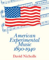 Book Cover for American Experimental Music, 1890-1940 by David Nicholls