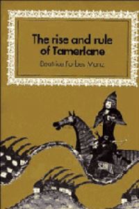 Book Cover for The Rise and Rule of Tamerlane by Beatrice Forbes Manz