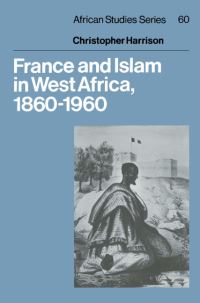 Book Cover for France and Islam in West Africa, 1860-1960 by Christopher Harrison