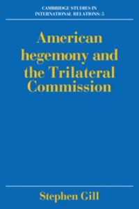 Book Cover for American Hegemony and the Trilateral Commission by Stephen Gill