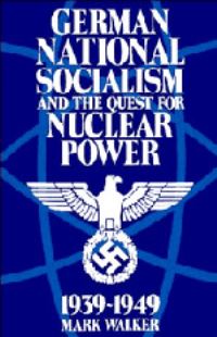 Book Cover for German National Socialism and the Quest for Nuclear Power, 1939-1949 by Mark Walker