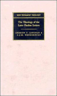 Book Cover for The Theology of the Later Pauline Letters by Andrew T Lincoln, A J M Wedderburn