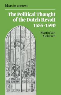Book Cover for The Political Thought of the Dutch Revolt, 1555-1590 by Martin van Gelderen
