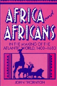 Book Cover for Africa and Africans in the Making of the Atlantic World, 1400-1680 by John Thornton