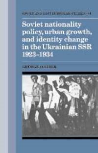 Book Cover for Soviet Nationality Policy, Urban Growth, and Identity Change in the Ukrainian SSR, 1923-1934 by George Liber