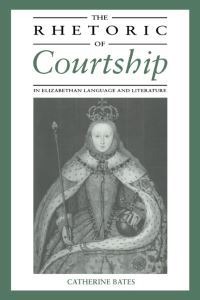 Book Cover for Rhetoric of Courtship in Elizabethan Language and Literature by Catherine Bates