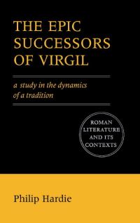 Book Cover for The Epic Successors of Virgil by Philip R Hardie