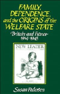 Book Cover for Family, Dependence, and the Origins of the Welfare State by Susan Pedersen