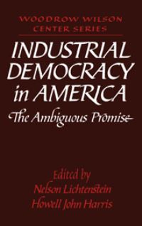 Book Cover for Industrial Democracy in America by Nelson Lichtenstein, Howell John Harris