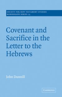 Book Cover for Covenant and Sacrifice in the Letter to the Hebrews by John Dunnill