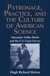 Book Cover for Patronage, Practice, and the Culture of American Science by Hugh Richard Slotten