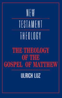 Book Cover for The Theology of the Gospel of Matthew by Ulrich Luz
