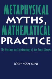 Book Cover for Metaphysical Myths, Mathematical Practice by Jody Azzouni
