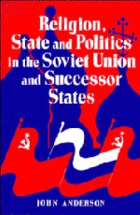 Book Cover for Religion, State, and Politics in the Soviet Union and the Successor States by Anderson John
