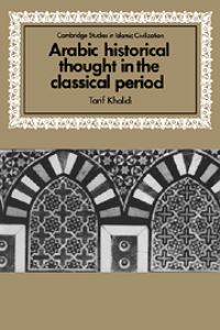Book Cover for Arabic Historical Thought in the Classical Period by Tarif Khalidi
