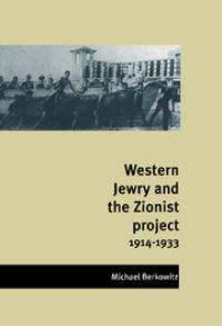 Book Cover for Western Jewry and the Zionist Project, 1914-1933 by Michael Berkowitz