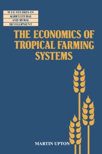 Book Cover for The Economics of Tropical Farming Systems by Martin Upton