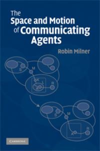 Book Cover for The Space and Motion of Communicating Agents by R Milner