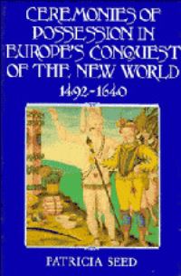 Book Cover for Ceremonies of Possession in Europe's Conquest of the New World, 1492-1640 by Patricia Seed