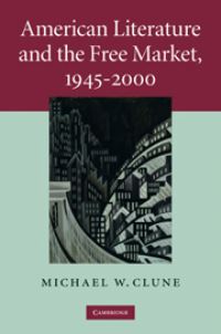 Book Cover for American Literature and the Free Market, 1945-2000 by Michael W Clune