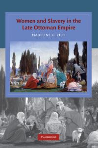 Book Cover for Women and Slavery in the Late Ottoman Empire by Madeline C Zilfi