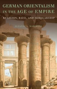 Book Cover for German Orientalism in the Age of Empire by Suzanne L Marchand