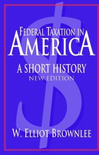 Book Cover for Federal Taxation in America by W Elliot Brownlee, Woodrow Wilson International Center for Scholars