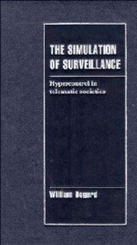 Book Cover for The Simulation of Surveillance by William Bogard