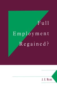Book Cover for Full Employment Regained? by J E Meade, University of Cambridge