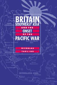 Book Cover for Britain, Southeast Asia and the Onset of the Pacific War by Nicholas Tarling