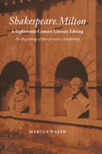 Book Cover for Shakespeare, Milton and Eighteenth-Century Literary Editing by Marcus Walsh