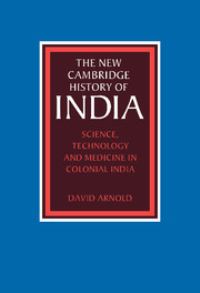 Book Cover for The New Cambridge History of India. III.5 Science, Technology and Medicine in Colonial India by David Arnold