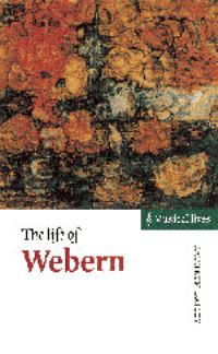 Book Cover for The Life of Webern by Kathryn Bailey