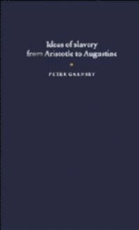 Book Cover for Ideas of Slavery from Aristotle to Augustine by Peter Garnsey