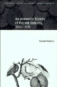 Book Cover for An Economic History of the Silk Industry, 1830-1930 by Giovanni Federico