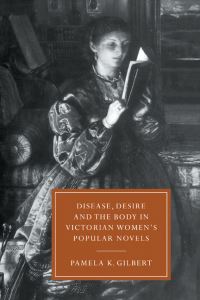 Book Cover for Disease, Desire and the Body in Victorian Women's Popular Novels by Pamela K Gilbert