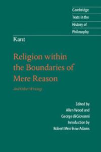 Book Cover for Religion Within the Boundaries of Mere Reason and Other Writings by Immanuel Kant, Allen W Wood, George Di Giovanni