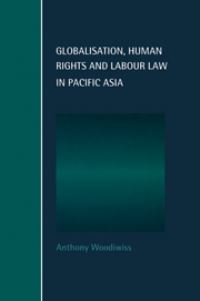 Book Cover for Globalisation, Human Rights and Labour Law in Pacific Asia by Anthony Woodiwiss