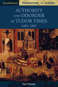 Book Cover for Authority and Disorder in Tudor Times, 1485-1603 by Paul Thomas