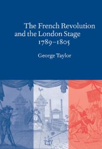 Book Cover for The French Revolution and the London Stage, 1789-1805 by George Taylor