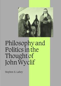 Book Cover for Philosophy and Politics in the Thought of John Wyclif by Stephen E Lahey