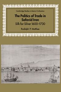 Book Cover for The Politics of Trade in Safavid Iran by Rudolph P Matthee