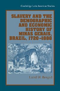 Book Cover for Slavery and the Demographic and Economic History of Minas Gerais, Brazil, 1720-1888 by Laird W Bergad