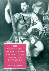 Book Cover for The Performance of Nobility in Early Modern European Literature by David M Posner