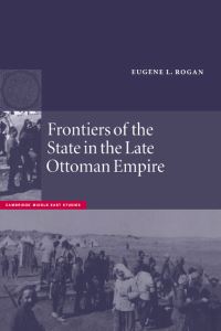 Book Cover for Frontiers of the State in the Late Ottoman Empire by Eugene L Rogan