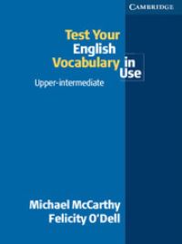 Book Cover for Test Your English Vocabulary in Use Upper-Intermediate by Michael McCarthy, Felicity ODell