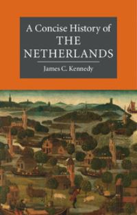 Book Cover for A Concise History of the Netherlands by James C Kennedy